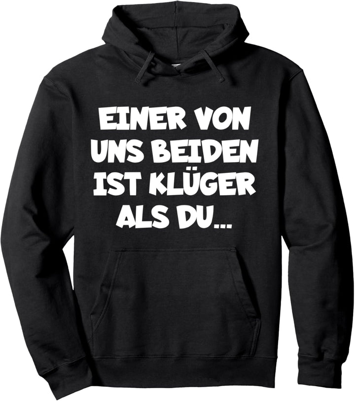 Einer Von Uns Beiden Ist Klüger Als Du Pullover Hoodie