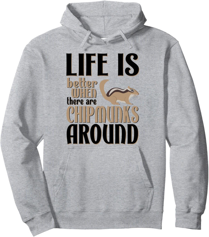 Life is Better With Chipmunks Pullover Hoodie
