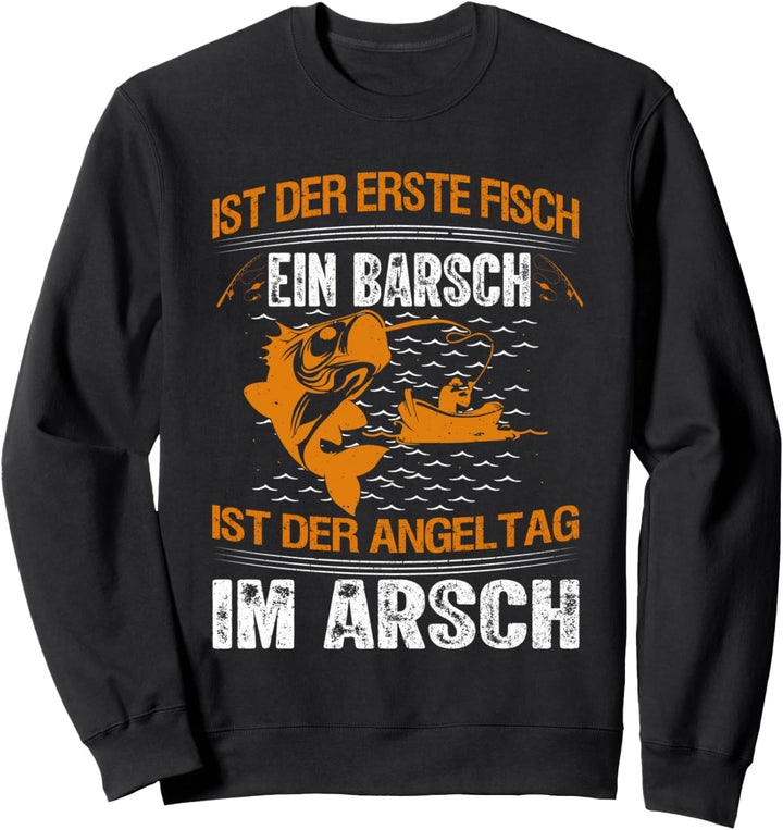 Lustig Witzig Ist Der Erste Fisch Ein Barsch Angler Spruch Sweatshirt