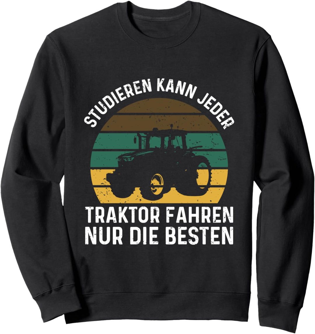 Studieren Kann Jeder Traktor Fahren Nur Die Besten Bauer Sweatshirt