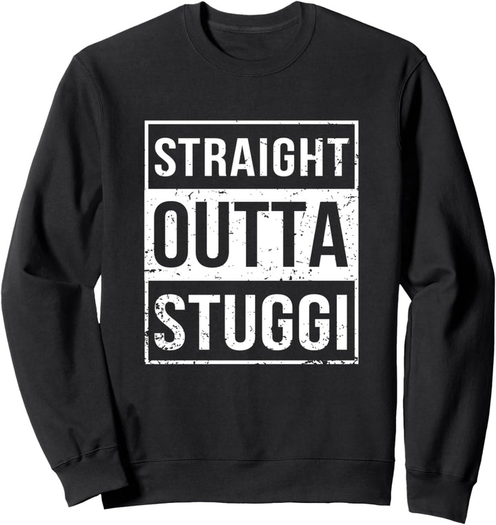 Lustig Straight Outta Stuggi Stuttgart Baden-Württemberg Sweatshirt