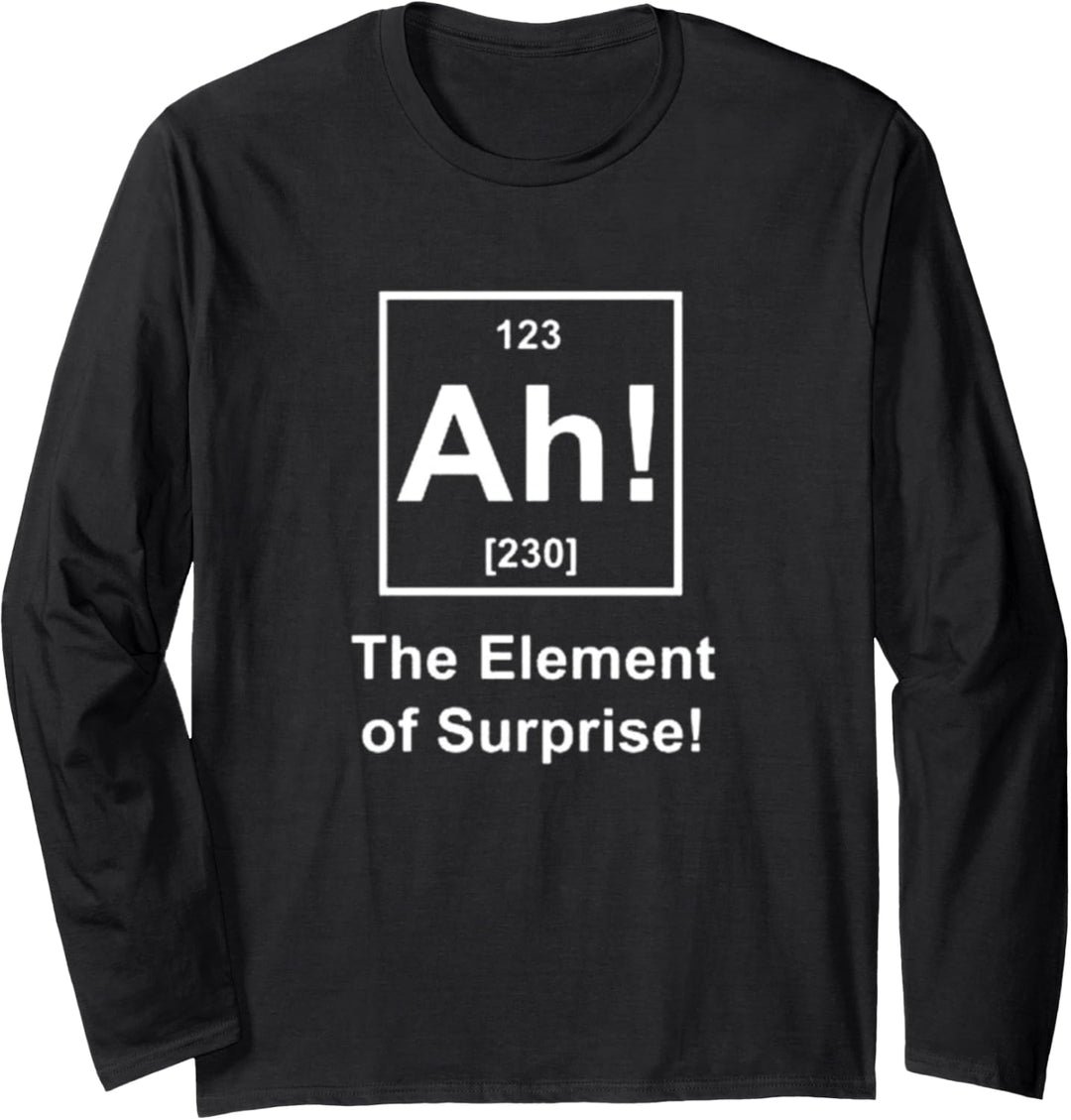 Ah The Element Of Surprise Langarmshirt