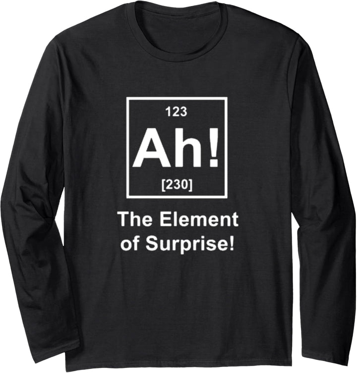 Ah The Element Of Surprise Langarmshirt