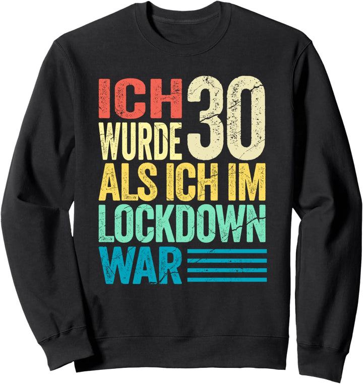 30. Geburtstag Shirt I Ich Wurde 30 Als Ich Im Lockdown War Sweatshirt