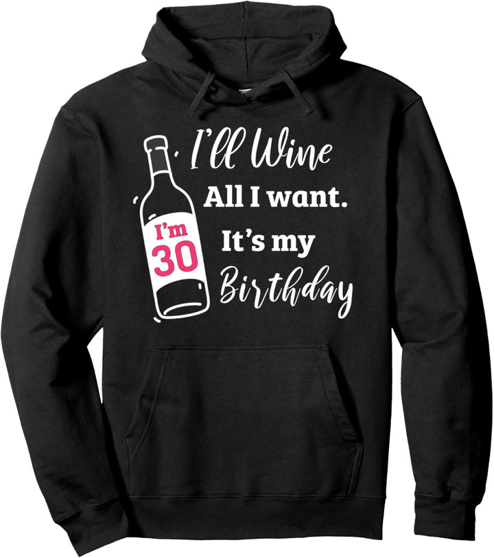 Wein Geburtstag 30 Jahre lustiges Zitat Wein alles, was ich Pullover Hoodie