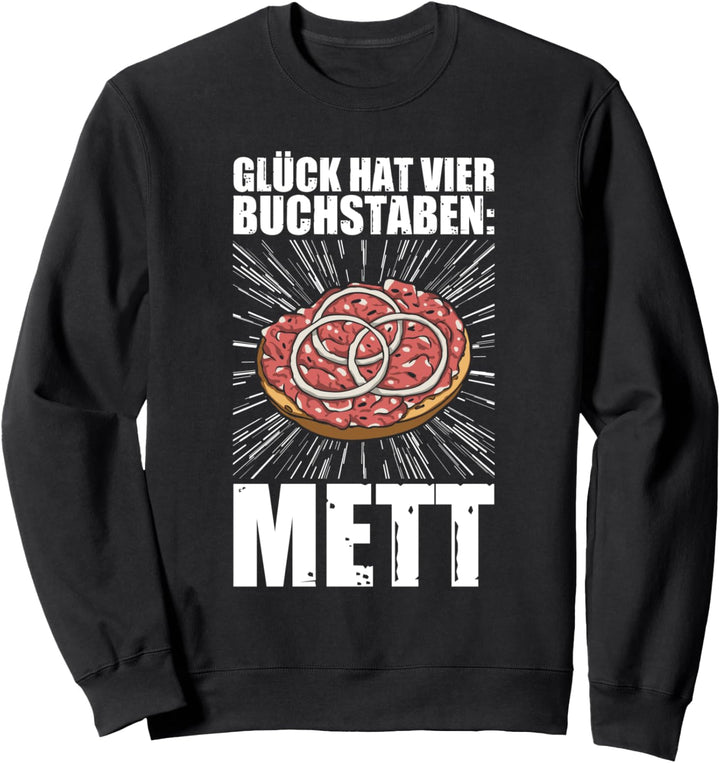 Glück hat vier Buchstaben Hackepeter Mettbrötchen Mett Sweatshirt
