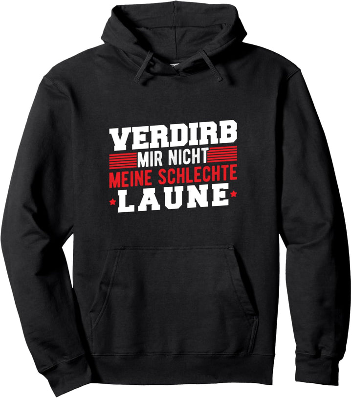 Verdirb Mir Nicht Meine Schlechte Laune Lustige Büro Pullover Hoodie