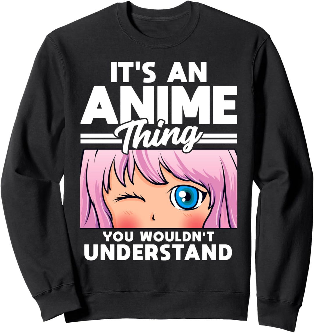 Anime Girl It's An Anime Thing You Wouldn't Understand Sweatshirt