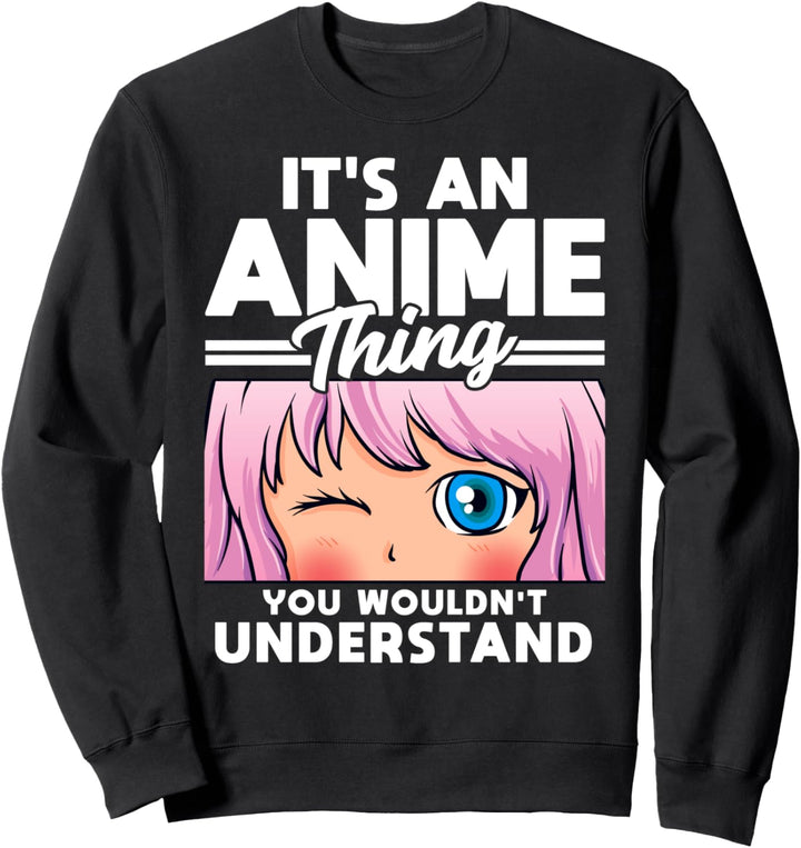 Anime Girl It's An Anime Thing You Wouldn't Understand Sweatshirt