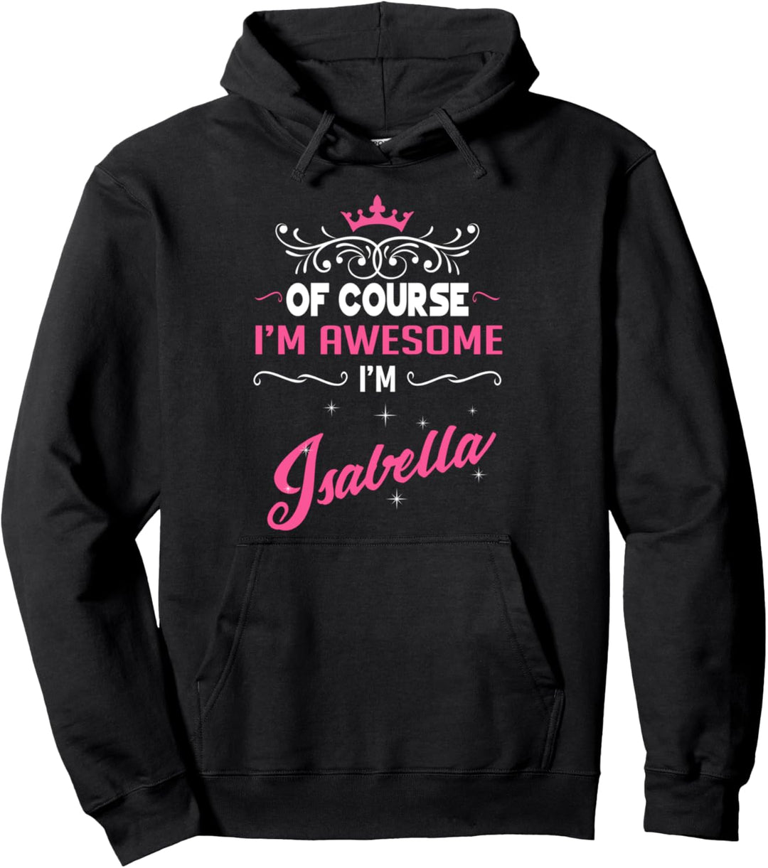 Isabella - Natürlich bin ich grossartig, ich bin Isabella! Pullover Hoodie
