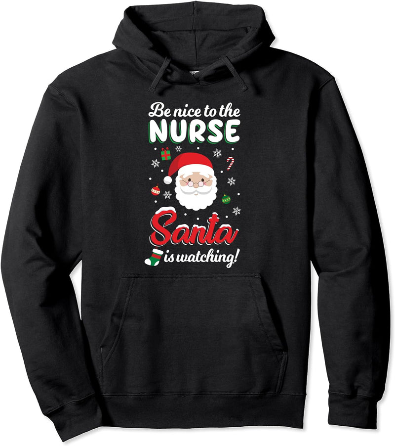 Be Nice To The Nurse Santa Is Watching Weihnachtsmann Pullover Hoodie