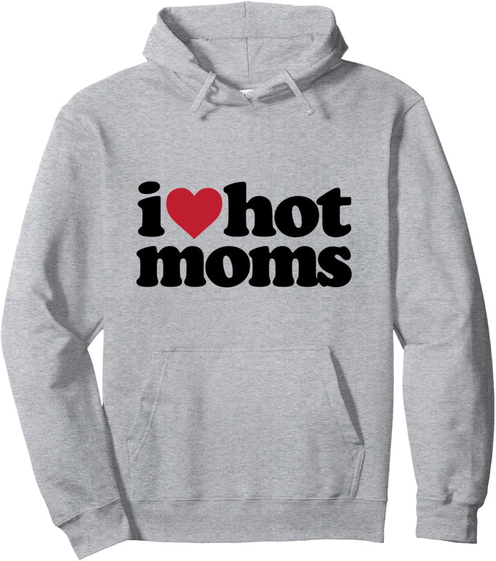 I Love Hot Moms Pullover Hoodie