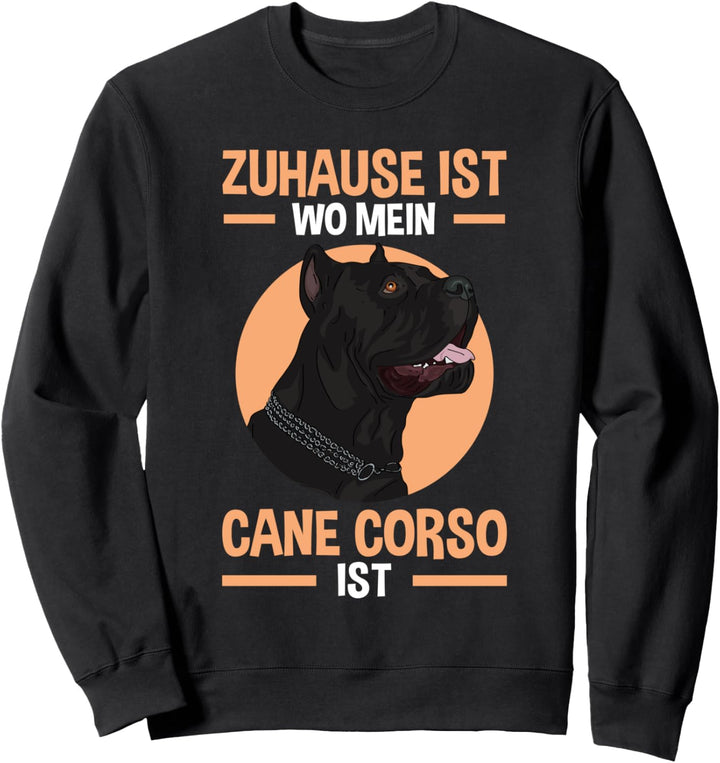 Zuhause ist wo mein Cane Corso ist Sweatshirt
