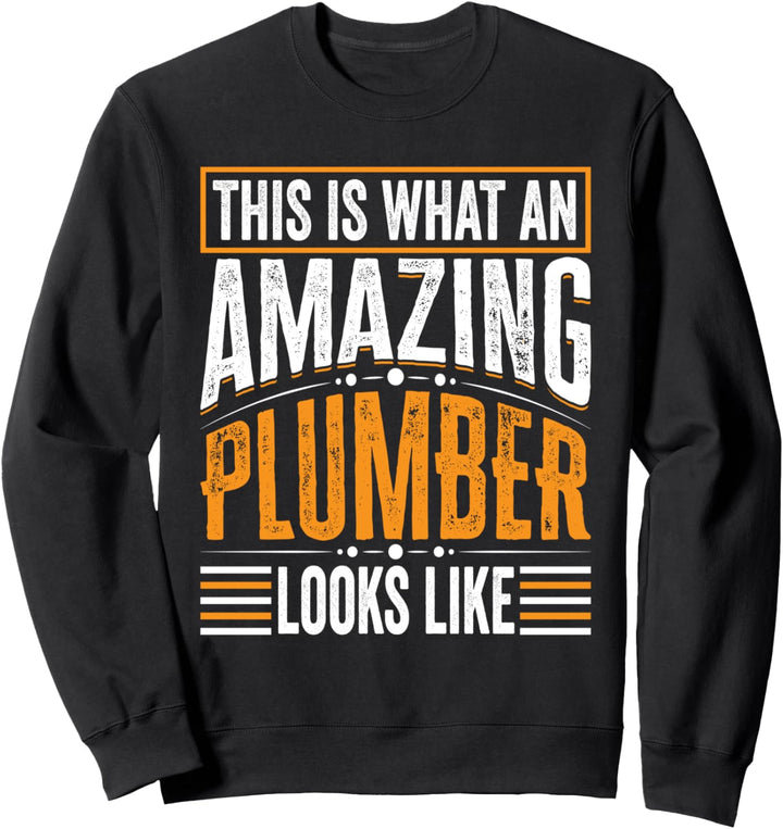 This Is What An Amazing Plumber Looks Like - Funny Plumber Sweatshirt