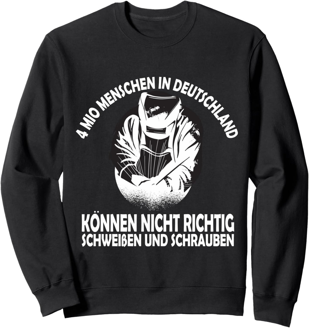 4 Mio Menschen Schweisser Gott Schweisser Schlosser Metallbau Sweatshirt