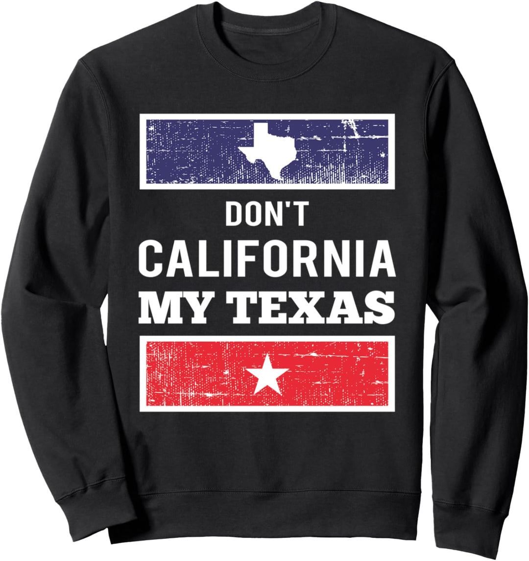 Vintage Don't California My Texas Sweatshirt