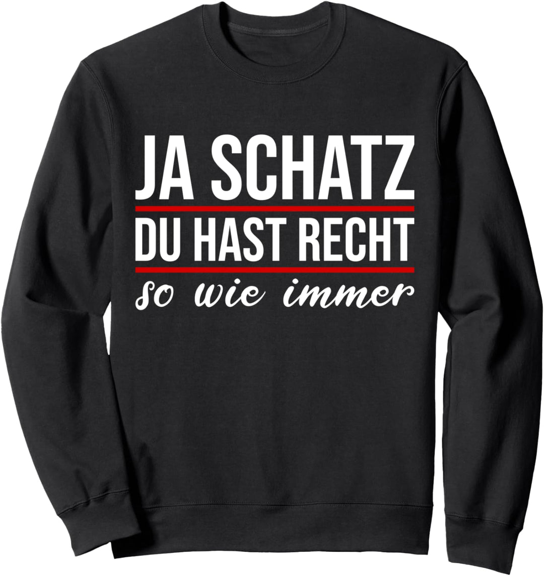 Ja Schatz du hast Recht so wie immer - Paare Beziehungs Sweatshirt