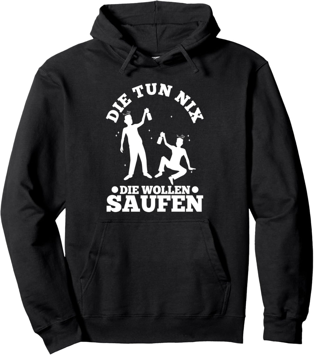 Die tun nix die wollen nur saufen Pullover Hoodie