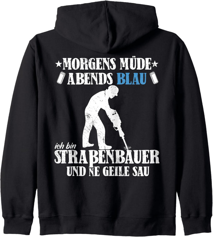 Morgens müde abends Blau bin ne Geile sau Strassenbauer Kapuzenjacke