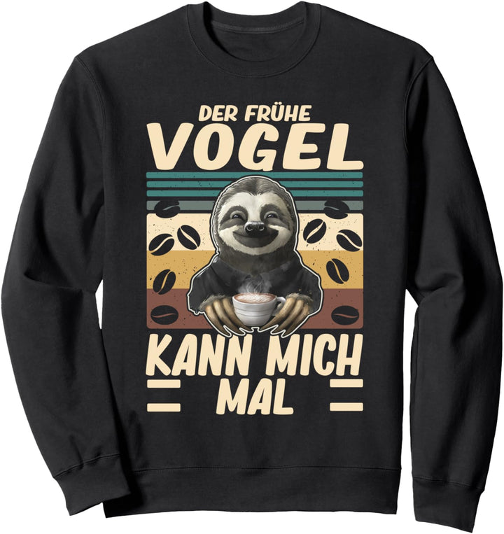 Der frühe Vogel kann mich mal Faultier Mitarbeiter Kaffee Sweatshirt
