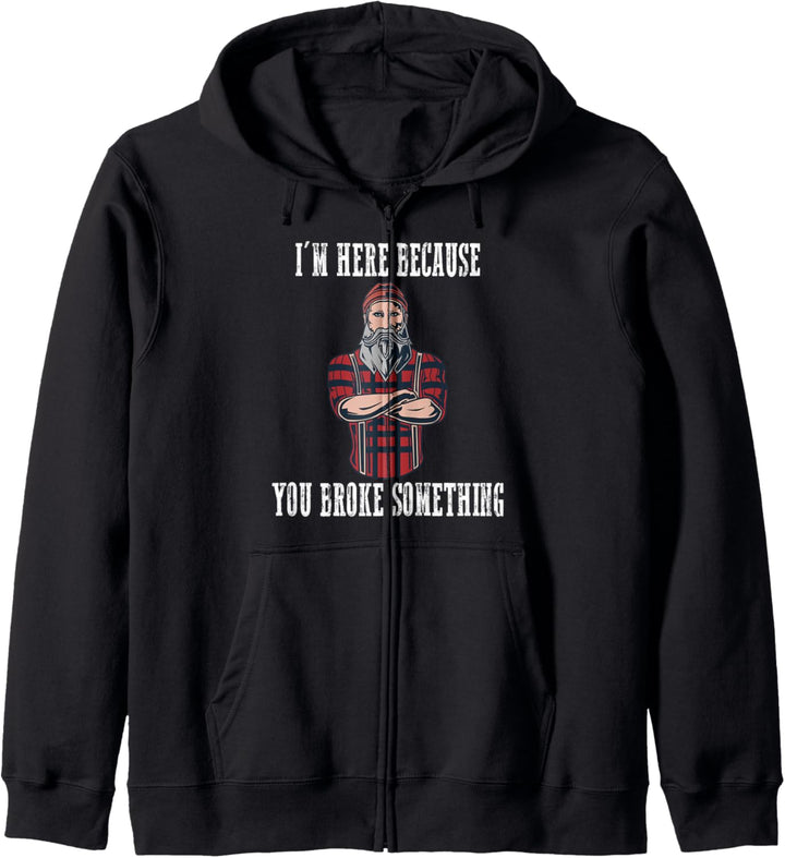 I'm here because you broke something Kapuzenjacke
