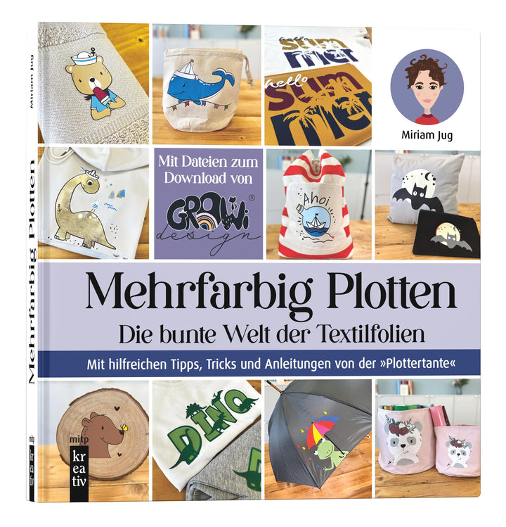 Mehrfarbig Plotten: Die bunte Welt der Textilfolien. Mit hilfreichen Tipps, Tricks und Anleitungen v