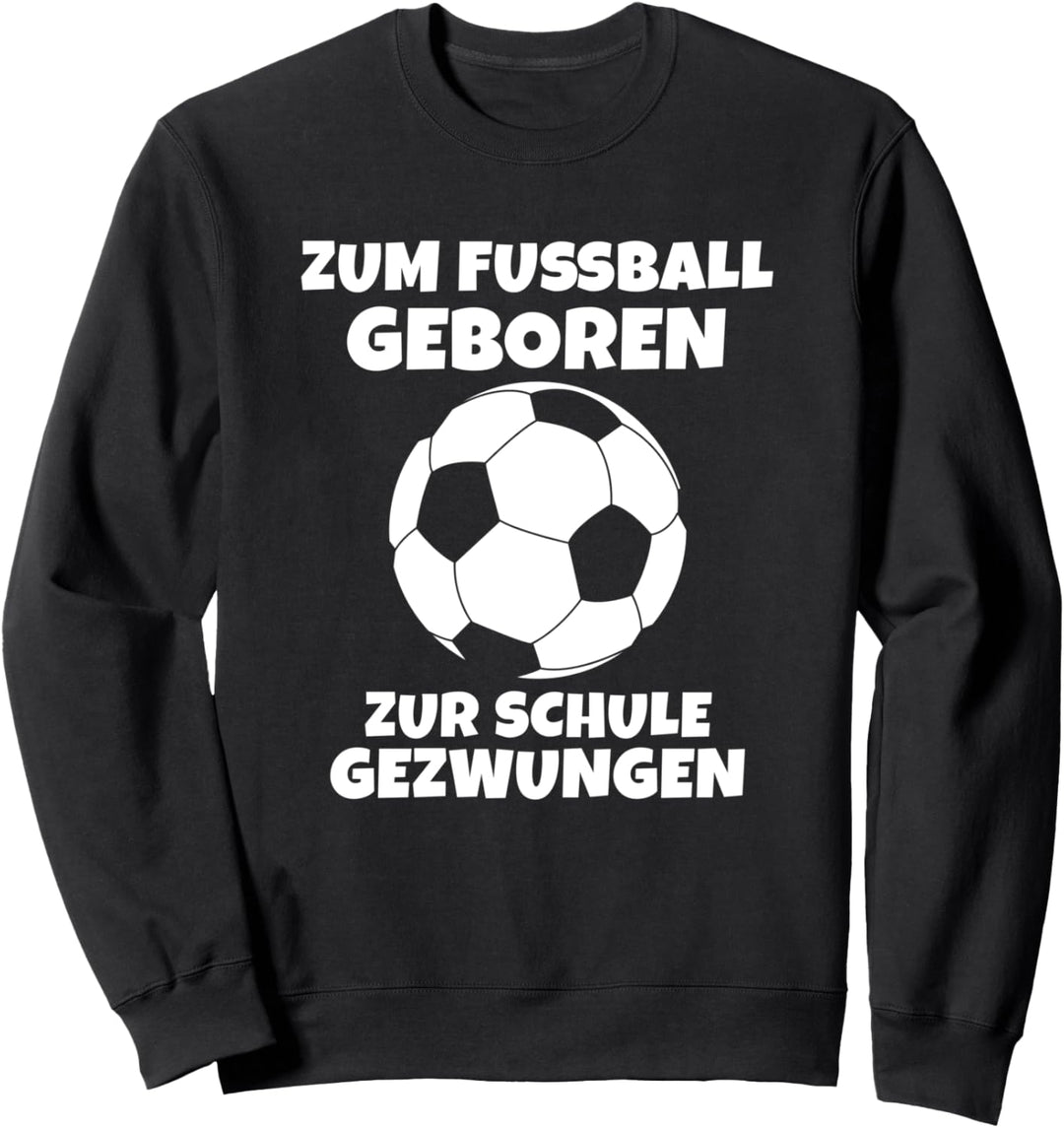 Zum Fussball geboren zur Schule Forced Boys Geschenkidee Sweatshirt