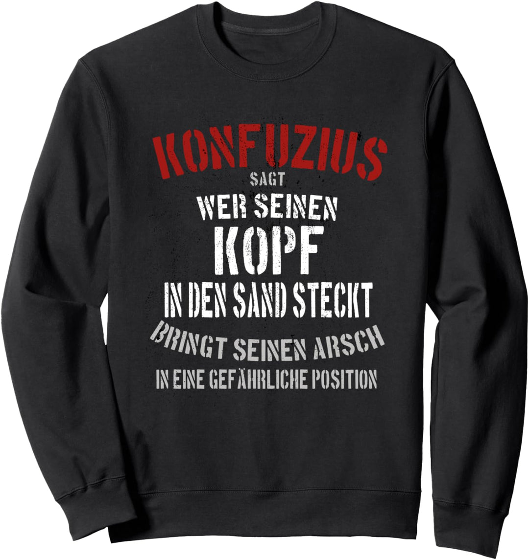 Lustiger Spruch Konfuzius: Wer seinen Kopf in Sand steckt Sweatshirt