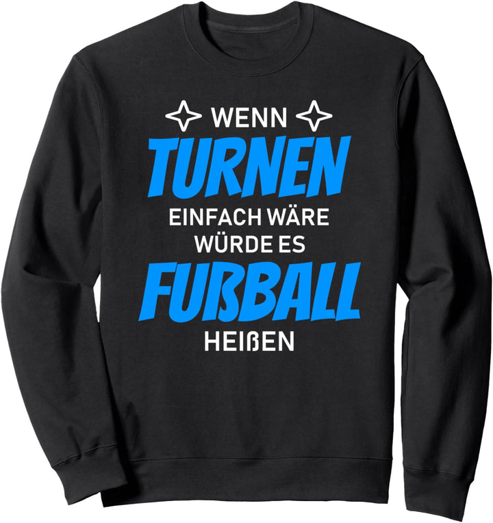 Wenn Turnen einfach wäre würde es Fussball heissen Design Sweatshirt