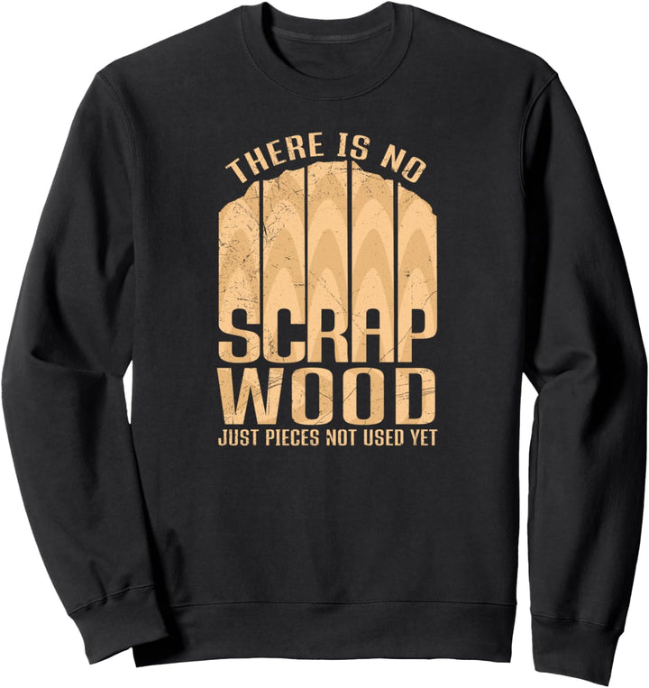 There is no Scrap Wood Heimwerker Schreiner Handwerker Sweatshirt