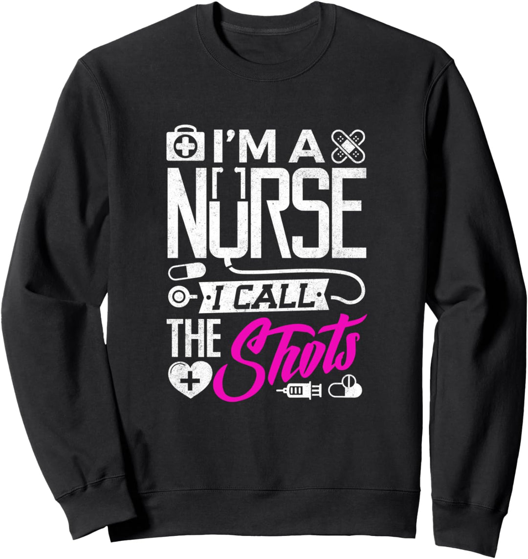 Funny Nursing School Nurse T Shirt - I call the shots Sweatshirt
