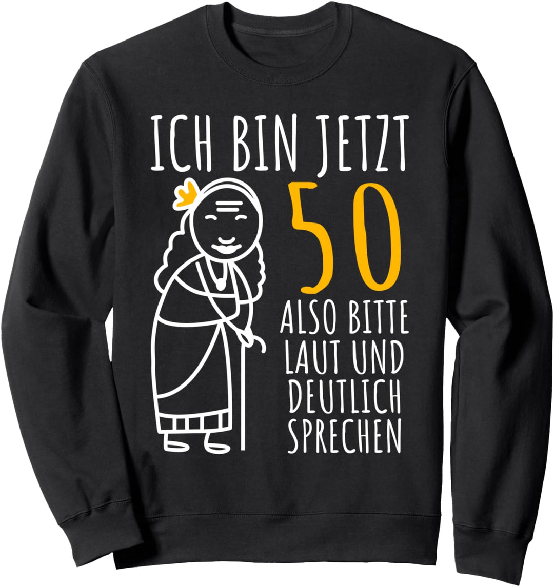 50er Geburtstag Frau Ich bin jetzt 50. Geburtstag lustig Sweatshirt