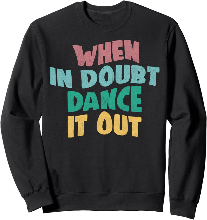 Trendy Groovy When In Doubt Dance It Out Sweatshirt