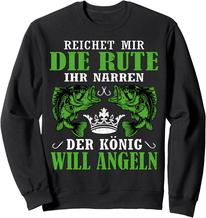Der König will Angeln - Fischer Angler Geschenk Sweatshirt