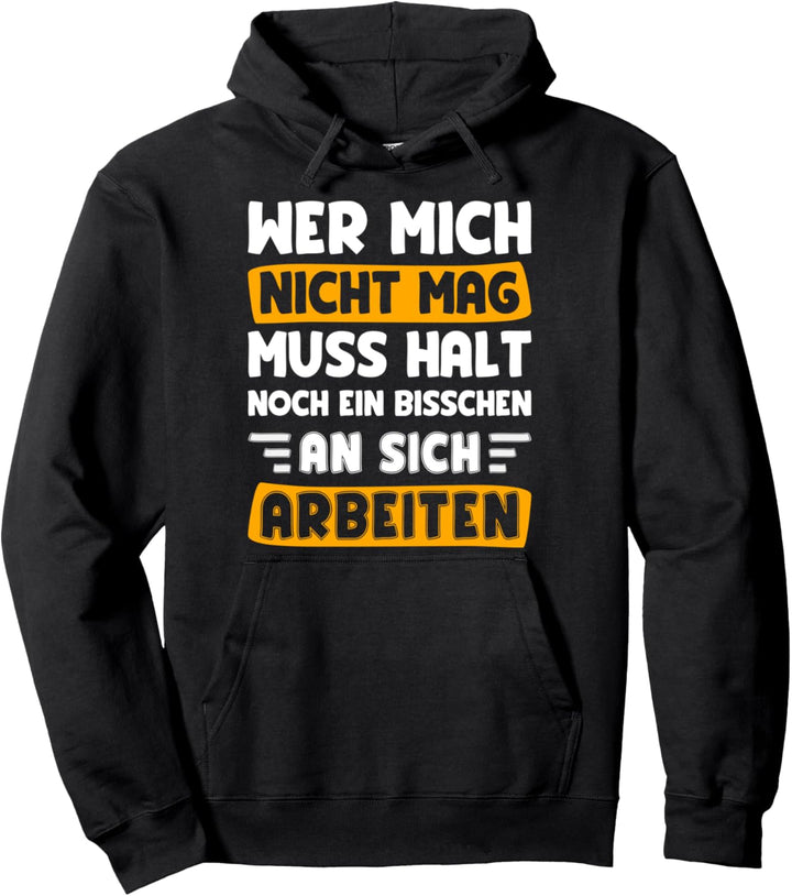 Wer mich nicht mag muss halt an sich arbeiten Pullover Hoodie