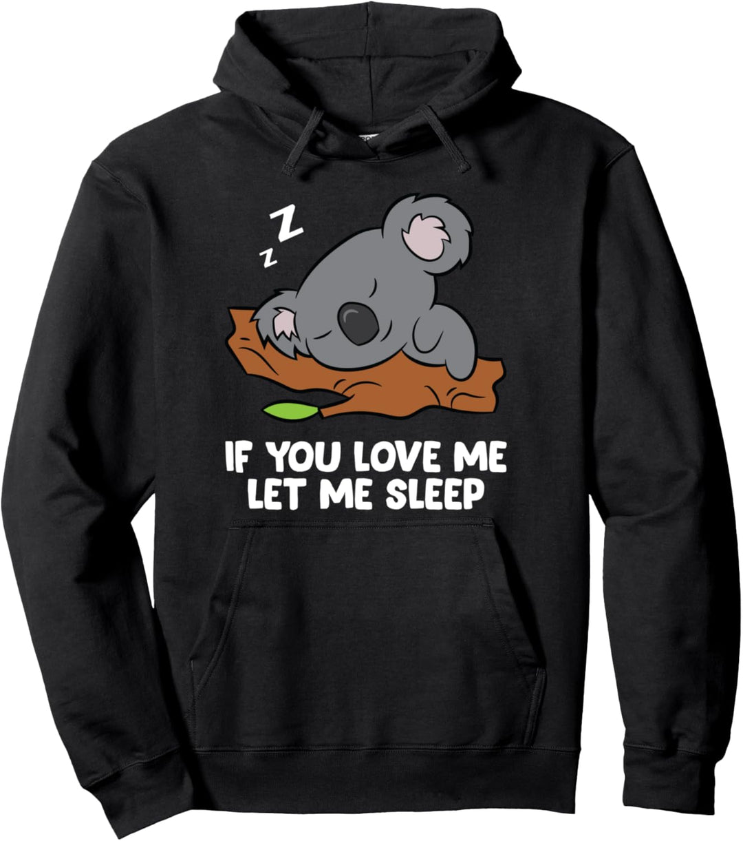 Schlafender Koala If You Love Me Let Me Sleep Koala Pullover Hoodie