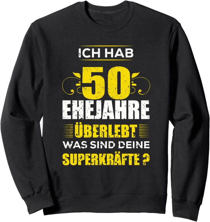 Ich hab 50 Jahre Ehe überlebt was sind deine Superkräfte? Sweatshirt