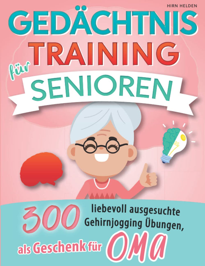 Gedächtnistraining für Senioren: 300 liebevoll ausgesuchte Gehirnjogging Übungen, als Geschenk für O