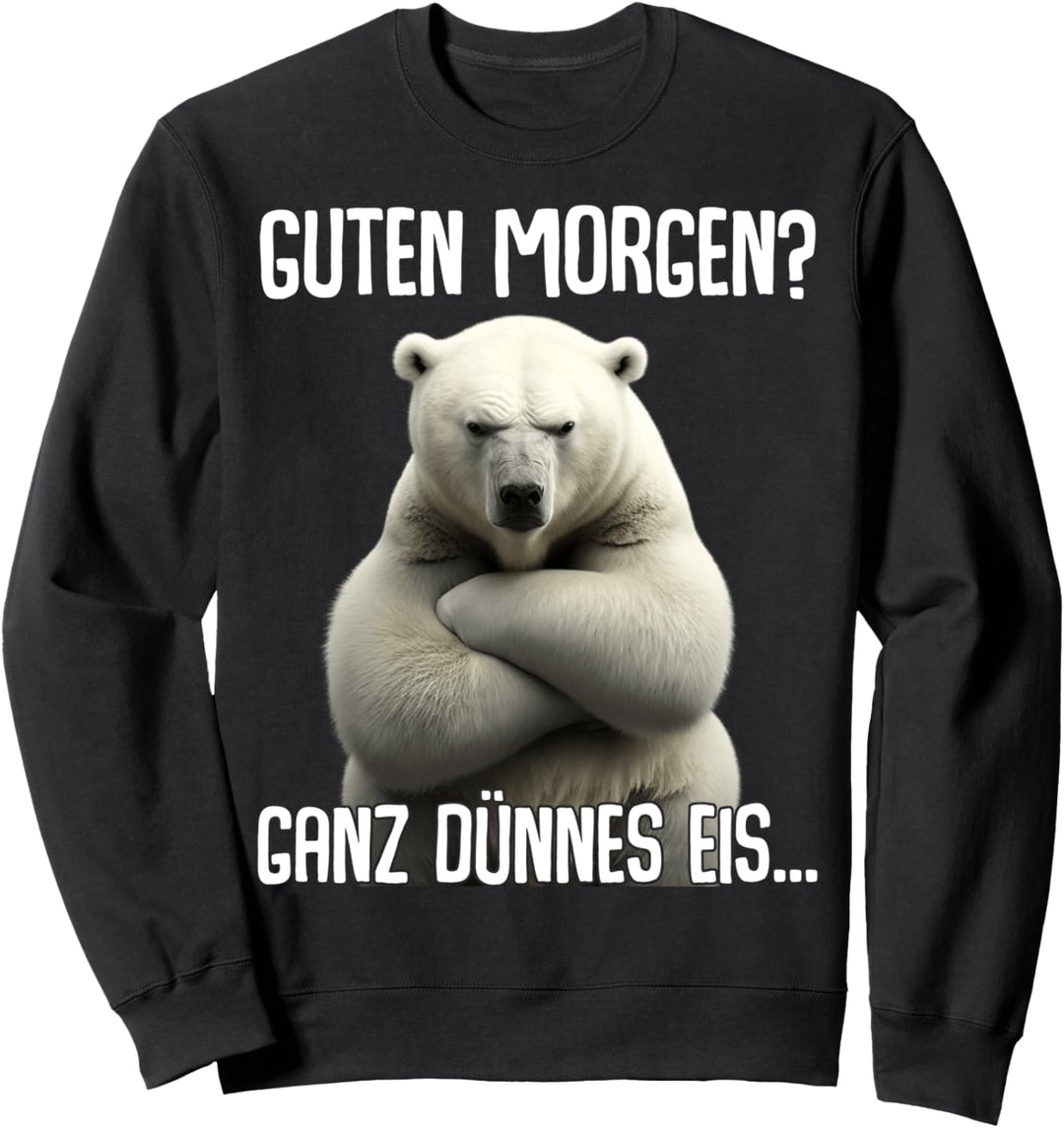 Guten Morgen Ganz Dünnes Eis - Morgenmuffel Eisbär Sweatshirt