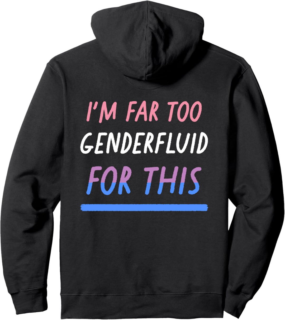 I'm Far Too Genderfluid For This Funny LGBTQIA Pride Flag Pullover Hoodie