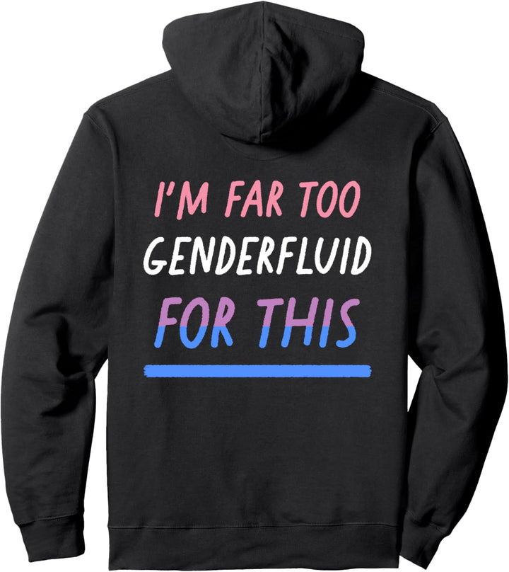 I'm Far Too Genderfluid For This Funny LGBTQIA Pride Flag Pullover Hoodie