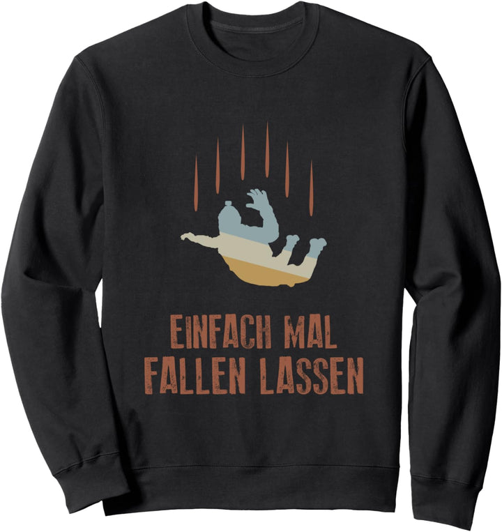 Einfach Mal Fallen Lassen für Fallschirmspringer Skydiver Sweatshirt