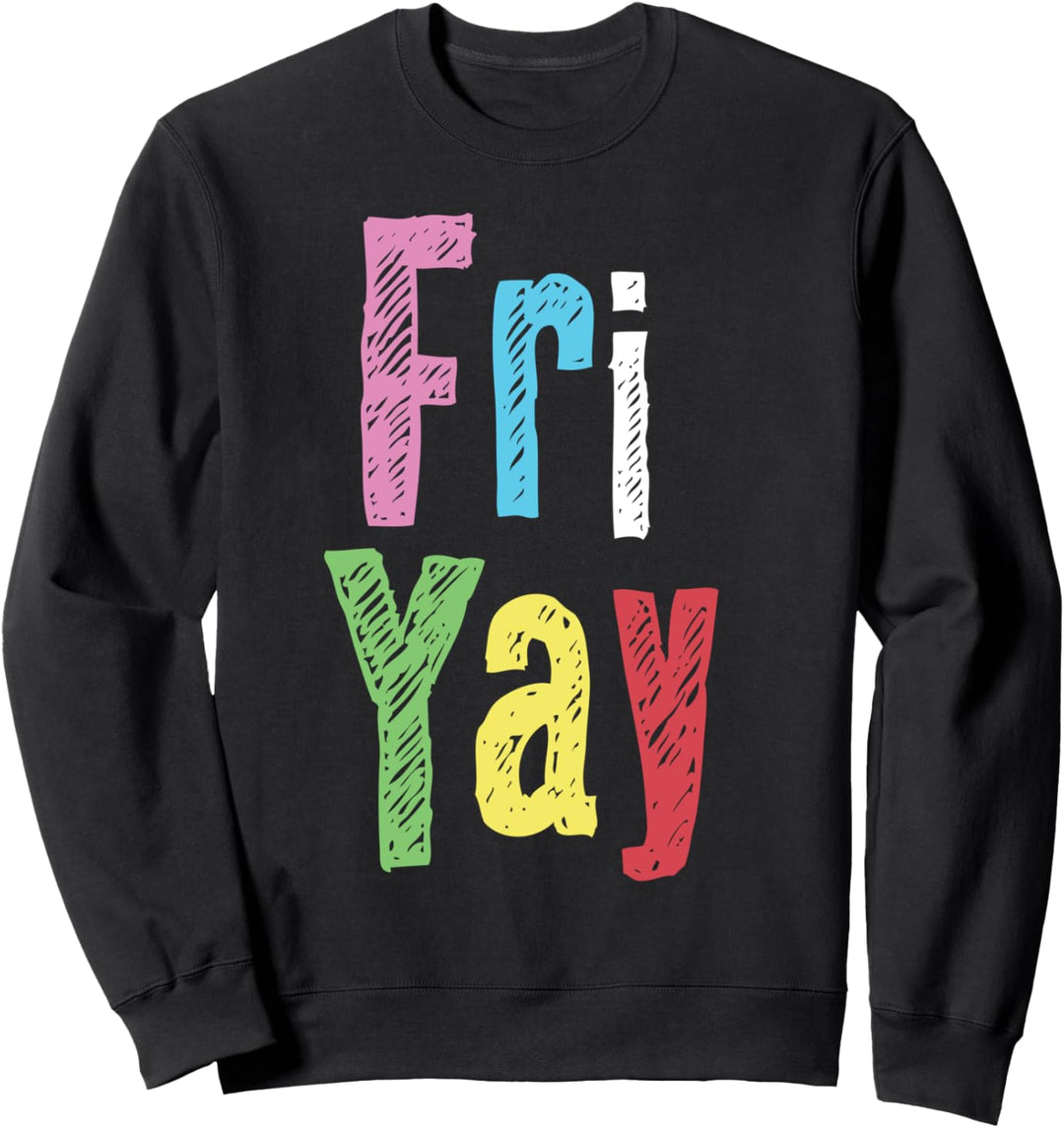 Friyay Lehrer Wochenende Happy Friday Funny Fri Yay für Frauen Sweatshirt