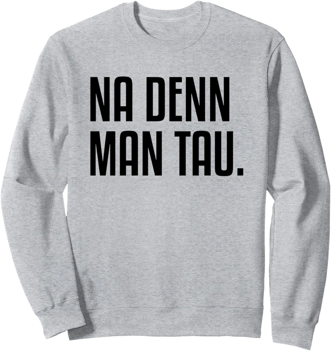 Na Denn Man Tau Norddeutschland Nordlicht Norddeutsch Sweatshirt