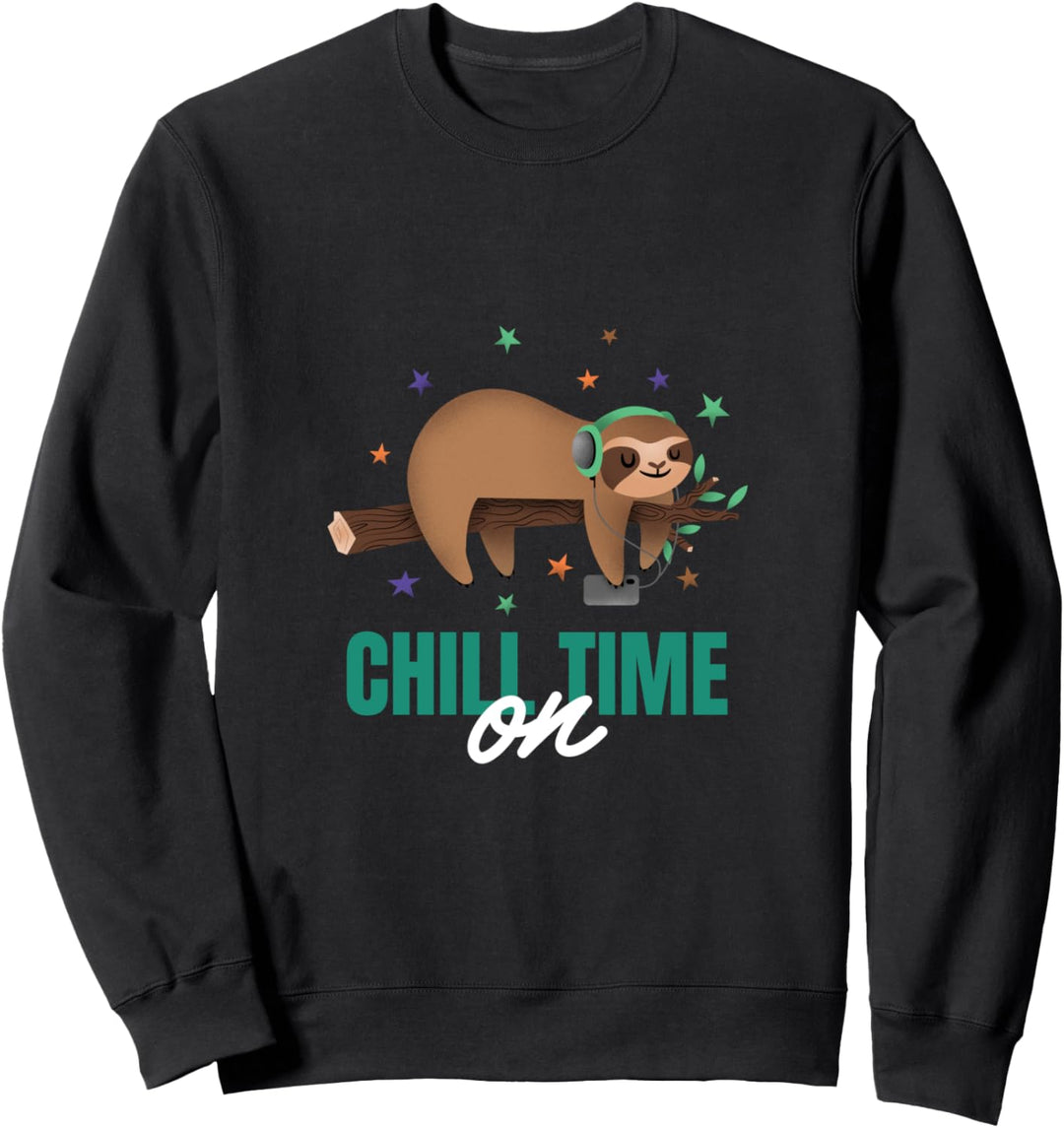 CHILL TIME ON Sweatshirt