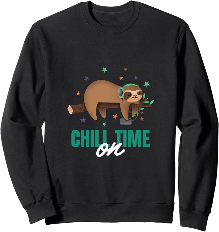 CHILL TIME ON Sweatshirt