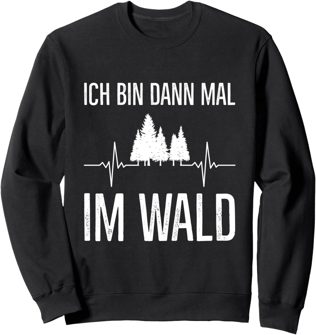 Ich Bin Dann Mal Im Wald Holzfäller Waldarbeiter Herzshlag Sweatshirt