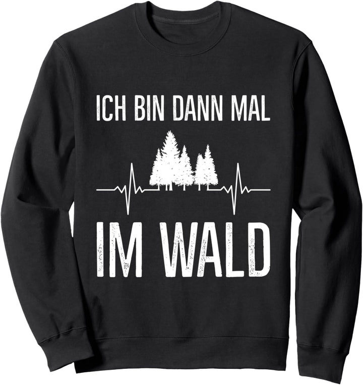 Ich Bin Dann Mal Im Wald Holzfäller Waldarbeiter Herzshlag Sweatshirt