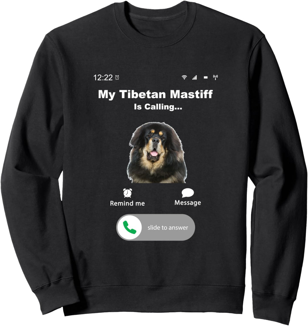 My Tibetan Mastiff is Calling Sweatshirt