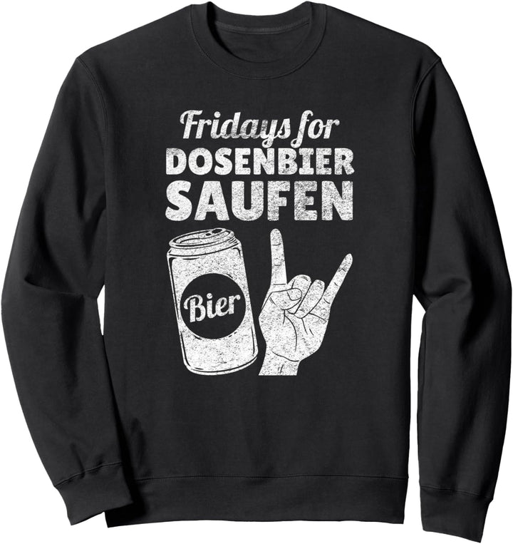 Fridays For Dosenbier Saufen Bier Future Party Geschenk Sweatshirt